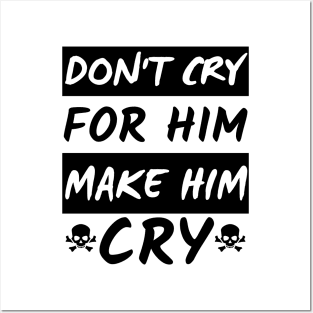 Don't Cry For Him make him cry dark Posters and Art